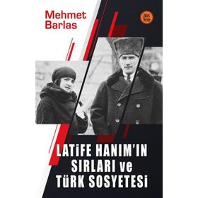 LATIFE HANIM`IN SIRLARI VE TÜRK SOSYETESI - MEHMET BARLAS