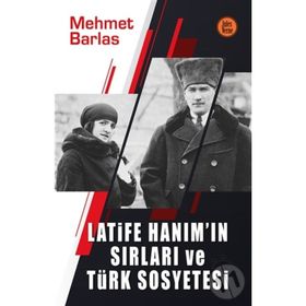 LATIFE HANIM`IN SIRLARI VE TÜRK SOSYETESI - MEHMET BARLAS