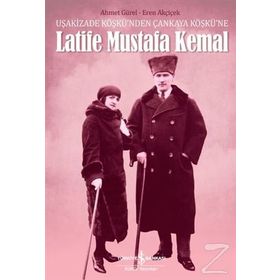 Latife Mustafa Kemal - Ahmet Gürel Eren Akçiçek