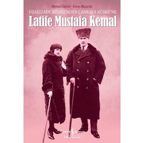 Latife Mustafa Kemal - Ahmet Gürel Eren Akçiçek