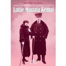 Latife Mustafa Kemal - Ahmet Gürel Eren Akçiçek