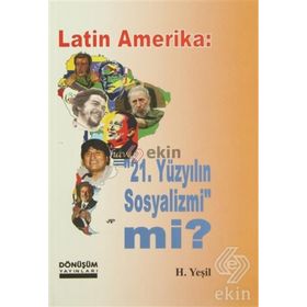 LATIN AMERIKA: 21 YÜZYILIN SOSYALIZMI MI? - H. YEŞIL