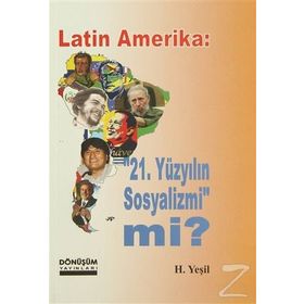 LATIN AMERIKA: 21 YÜZYILIN SOSYALIZMI MI? - H. YEŞIL