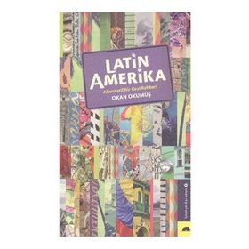 Latin Amerika Alternatif Bir Gezi Rehberi - Okan Okumuş