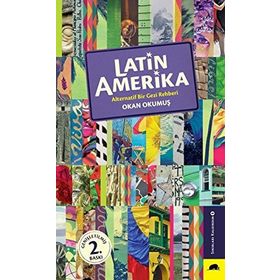 Latin Amerika Alternatif Bir Gezi Rehberi - Okan Okumuş