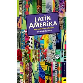 Latin Amerika Alternatif Bir Gezi Rehberi - Okan Okumuş