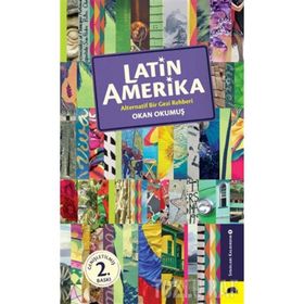 Latin Amerika Alternatif Bir Gezi Rehberi - Okan Okumuş