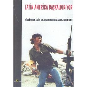 LATIN AMERIKA BAŞKALDIRIYOR - SUBCOMANDANTE MARCOS;SIBEL ÖZBUDUN;TEMEL DEMIRER;CAHIDE SARI