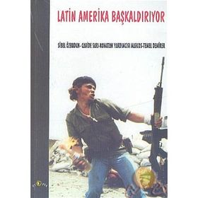 LATIN AMERIKA BAŞKALDIRIYOR - SUBCOMANDANTE MARCOS;SIBEL ÖZBUDUN;TEMEL DEMIRER;CAHIDE SARI