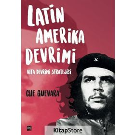 Latin Amerika Devrimi: Kıta Devrimi Stratejisi - Che Guevara