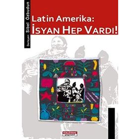 LATIN AMERIKA: İSYAN HEP VARDI! - GENEL
