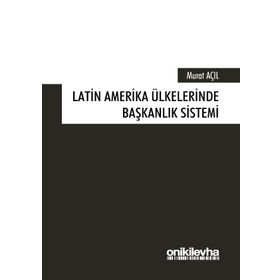 Latin Amerika Ülkelerinde Başkanlık Sistemi - Murat Açıl