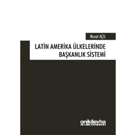 Latin Amerika Ülkelerinde Başkanlık Sistemi - Murat Açıl