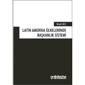 Latin Amerika Ülkelerinde Başkanlık Sistemi - Murat Açıl