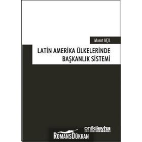 Latin Amerika Ülkelerinde Başkanlık Sistemi - Murat Açıl
