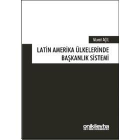 Latin Amerika Ülkelerinde Başkanlık Sistemi - Murat Açıl