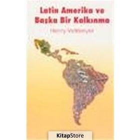 LATIN AMERIKA VE BAŞKA BIR KALKINMA - HENRY VELTMEYER