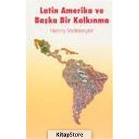 LATIN AMERIKA VE BAŞKA BIR KALKINMA - HENRY VELTMEYER