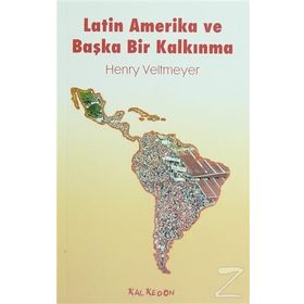 LATIN AMERIKA VE BAŞKA BIR KALKINMA - HENRY VELTMEYER