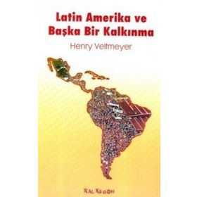 LATIN AMERIKA VE BAŞKA BIR KALKINMA - HENRY VELTMEYER