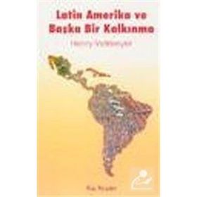 LATIN AMERIKA VE BAŞKA BIR KALKINMA - HENRY VELTMEYER