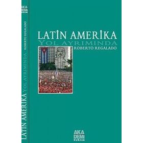 LATIN AMERIKA YOL AYRIMINDA - ROBERTO REGALADO
