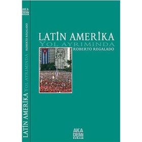 LATIN AMERIKA YOL AYRIMINDA - ROBERTO REGALADO