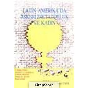 LATIN AMERIKA'DA ASKERI DIKTATÖRLÜK VE KADIN - KOLEKTIF