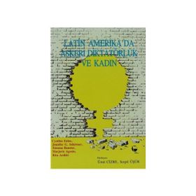 LATIN AMERIKA'DA ASKERI DIKTATÖRLÜK VE KADIN - KOLEKTIF