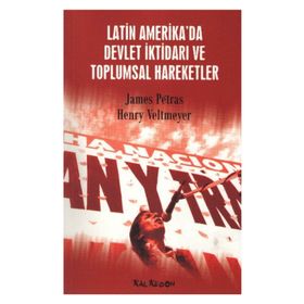 LATIN AMERIKA´DA DEVLET İKTİDARI VE TOPLUMSAL HAREKETLER - JAMES PETRAS; HENRY VELTMEYER