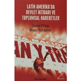 Latin Amerika’da Devlet İktidarı ve Toplumsal Hareketler - James Petras Henry Veltmeyer