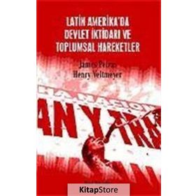 Latin Amerika’da Devlet İktidarı ve Toplumsal Hareketler - James Petras Henry Veltmeyer