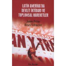 Latin Amerika’da Devlet İktidarı ve Toplumsal Hareketler - James Petras Henry Veltmeyer