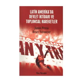 LATIN AMERIKA´DA DEVLET İKTİDARI VE TOPLUMSAL HAREKETLER - JAMES PETRAS; HENRY VELTMEYER