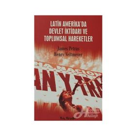 LATIN AMERIKA´DA DEVLET İKTİDARI VE TOPLUMSAL HAREKETLER - JAMES PETRAS; HENRY VELTMEYER