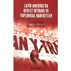 LATIN AMERIKA´DA DEVLET İKTİDARI VE TOPLUMSAL HAREKETLER - JAMES PETRAS; HENRY VELTMEYER