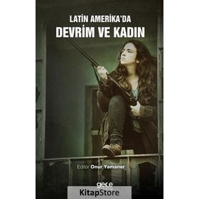 Latin Amerika'da Devrim ve Kadın - Onur Yamaner