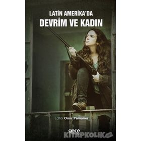 Latin Amerika'da Devrim ve Kadın - Onur Yamaner