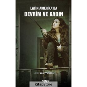 Latin Amerika'da Devrim ve Kadın - Onur Yamaner