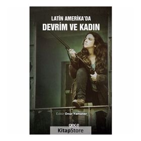 Latin Amerika'da Devrim ve Kadın - Onur Yamaner