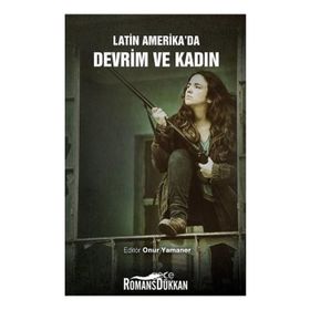 Latin Amerika'da Devrim ve Kadın - Onur Yamaner