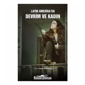 Latin Amerika'da Devrim ve Kadın - Onur Yamaner