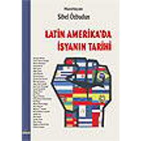 LATIN AMERIKA´DA İSYANIN TARIHI - SIBEL ÖZBUDUN