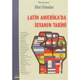 LATIN AMERIKA´DA İSYANIN TARIHI - SIBEL ÖZBUDUN