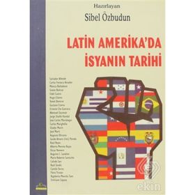 LATIN AMERIKA´DA İSYANIN TARIHI - SIBEL ÖZBUDUN