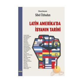 LATIN AMERIKA´DA İSYANIN TARIHI - SIBEL ÖZBUDUN