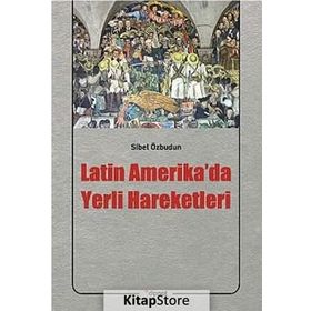 LATIN AMERIKA'DA YERLI HAREKETLERI - SIBEL ÖZBUDUN
