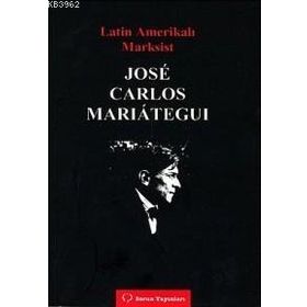 LATIN AMERİKALI MARKSIST - JOSE CARLOS MARIATEGUI