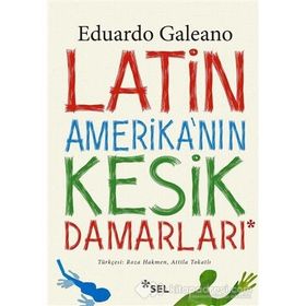 Latin Amerika’nın Kesik Damarları - Eduardo Galeano
