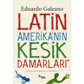 Latin Amerika’nın Kesik Damarları - Eduardo Galeano